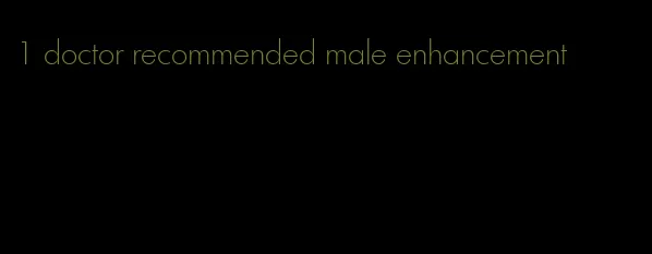 #1 doctor recommended male enhancement