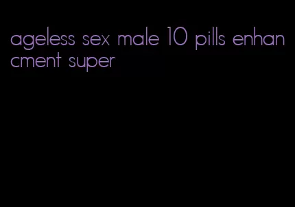 ageless sex male 10 pills enhancment super