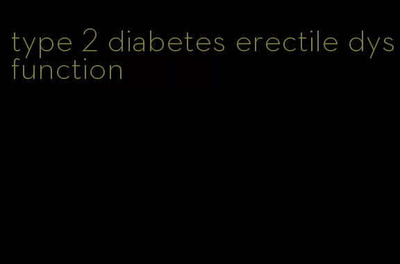 type 2 diabetes erectile dysfunction