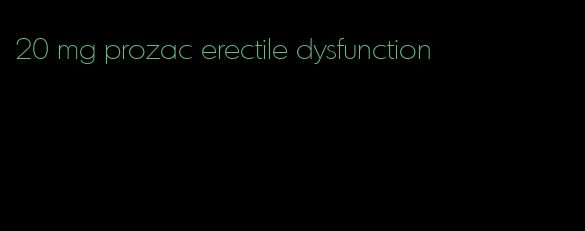 20 mg prozac erectile dysfunction