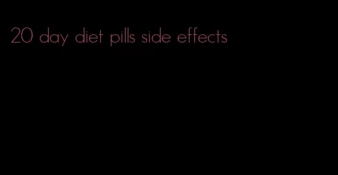 20 day diet pills side effects