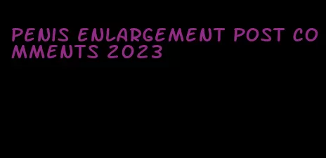 penis enlargement post comments 2023