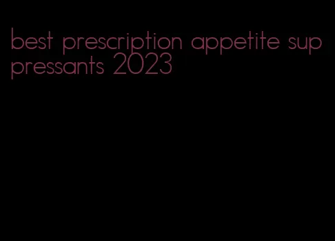 best prescription appetite suppressants 2023