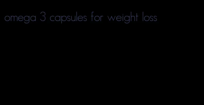 omega 3 capsules for weight loss