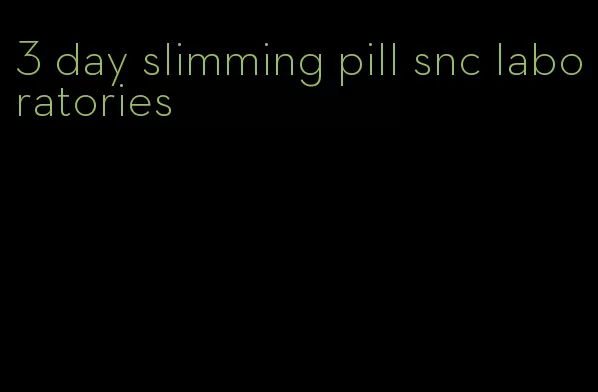 3 day slimming pill snc laboratories