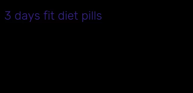 3 days fit diet pills