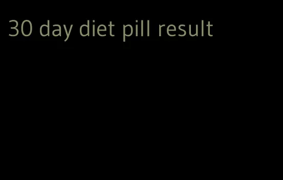 30 day diet pill result