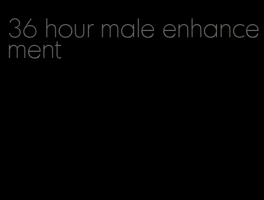 36 hour male enhancement