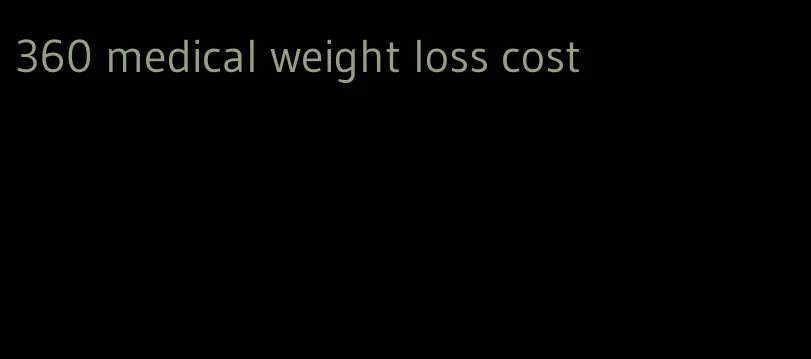 360 medical weight loss cost