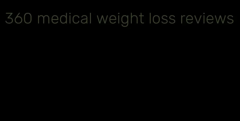 360 medical weight loss reviews