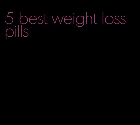 5 best weight loss pills