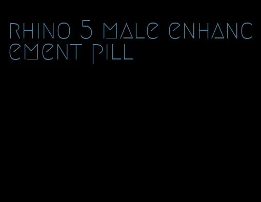 rhino 5 male enhancement pill