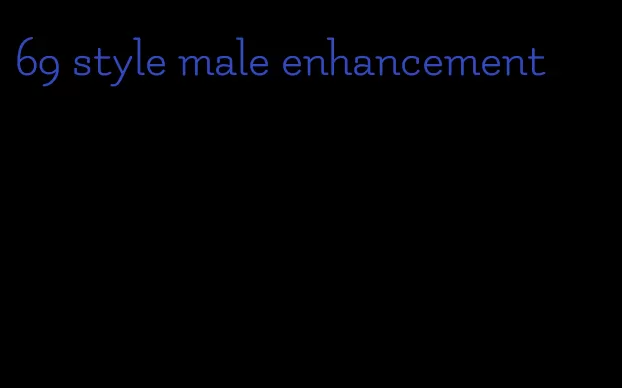 69 style male enhancement