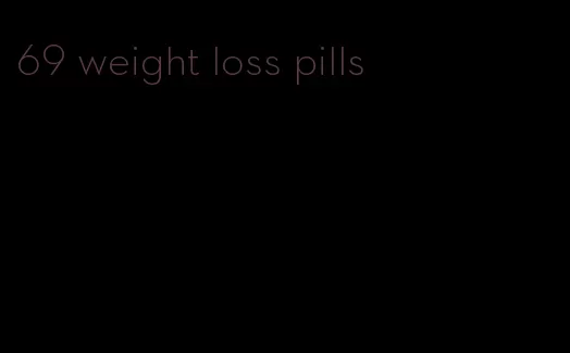 69 weight loss pills