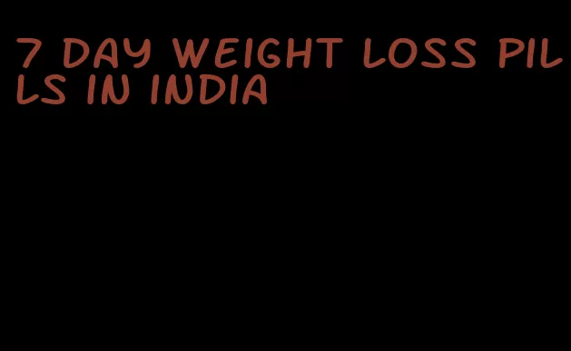 7 day weight loss pills in india