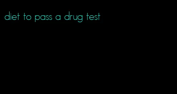 diet to pass a drug test
