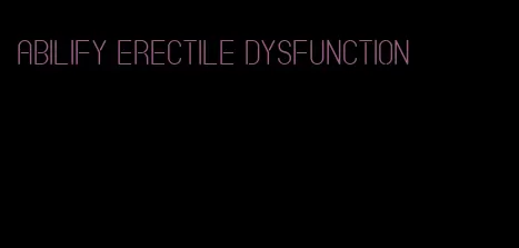 abilify erectile dysfunction