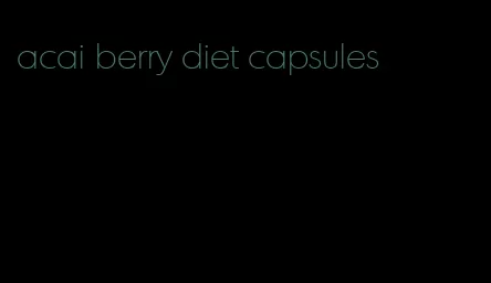 acai berry diet capsules