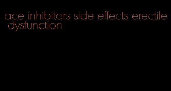 ace inhibitors side effects erectile dysfunction