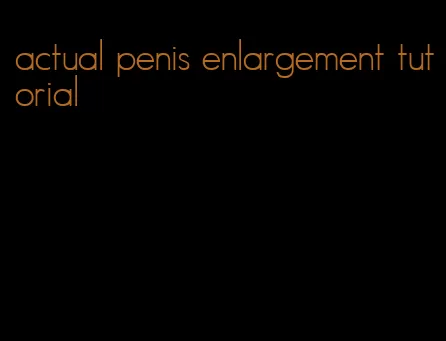 actual penis enlargement tutorial