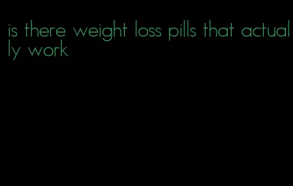 is there weight loss pills that actually work