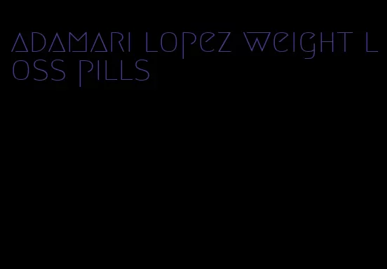 adamari lopez weight loss pills