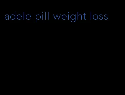 adele pill weight loss