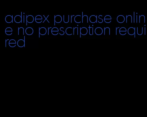 adipex purchase online no prescription required