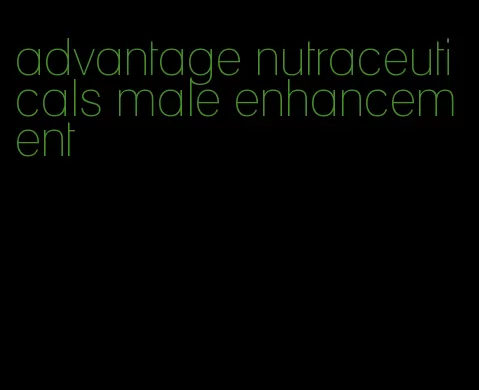 advantage nutraceuticals male enhancement