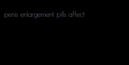 penis enlargement pills affect