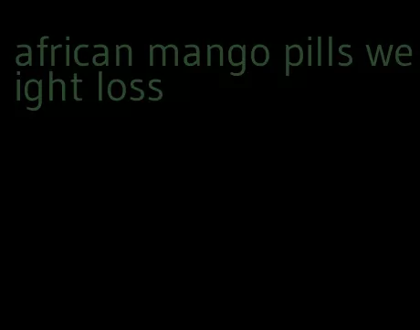 african mango pills weight loss