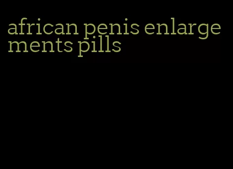 african penis enlargements pills