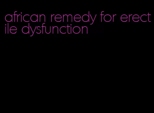 african remedy for erectile dysfunction