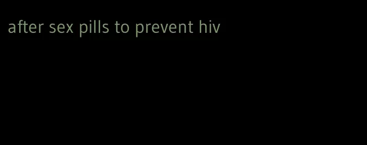after sex pills to prevent hiv