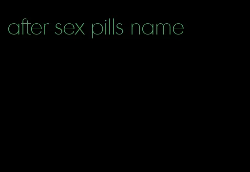 after sex pills name