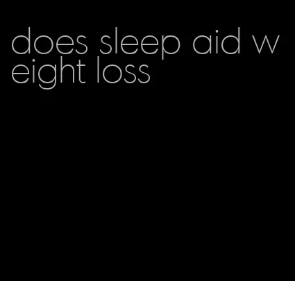 does sleep aid weight loss