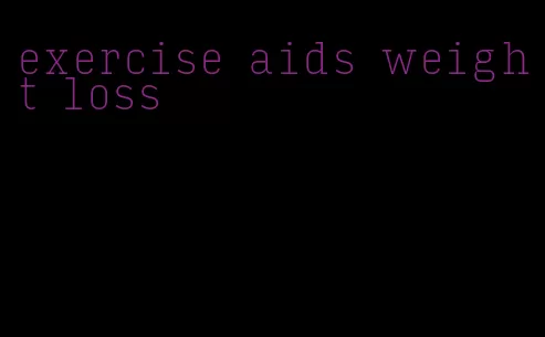 exercise aids weight loss