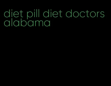 diet pill diet doctors alabama