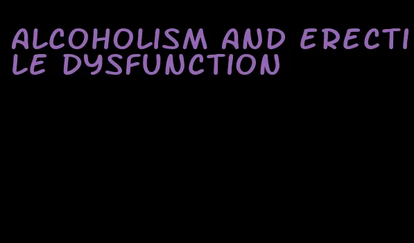 alcoholism and erectile dysfunction