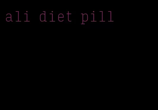 ali diet pill