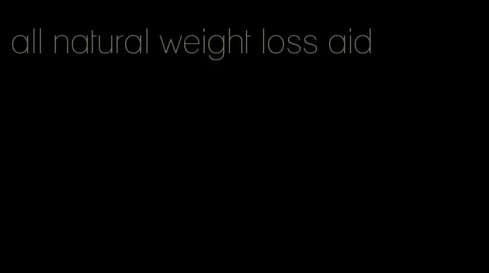 all natural weight loss aid