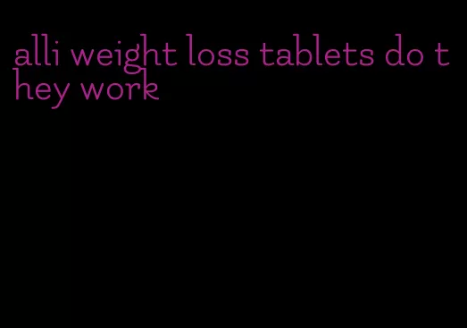 alli weight loss tablets do they work