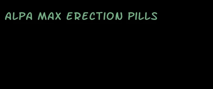 alpa max erection pills