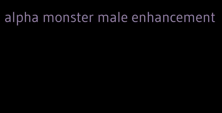 alpha monster male enhancement