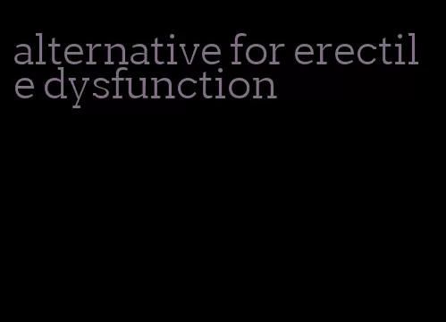 alternative for erectile dysfunction