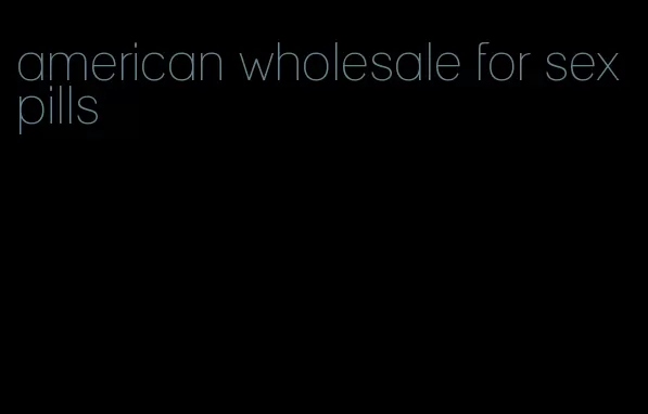 american wholesale for sex pills