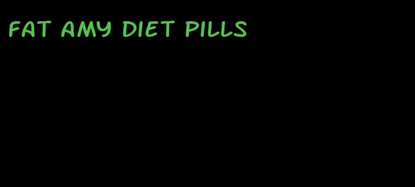 fat amy diet pills