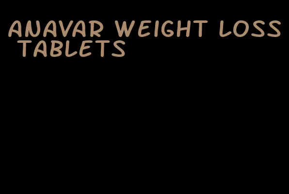 anavar weight loss tablets
