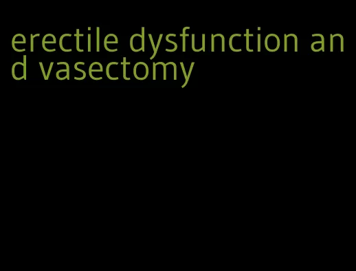 erectile dysfunction and vasectomy