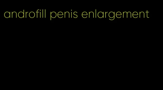 androfill penis enlargement
